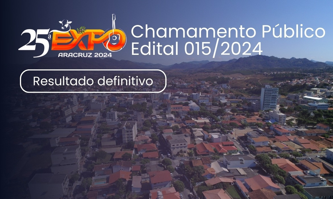Resultado definitivo e convocação dos classificados para atividade de comércio, produtos e serviços na 25ª Exposição Agropecuária de Aracruz constante do Edital 015/2024
