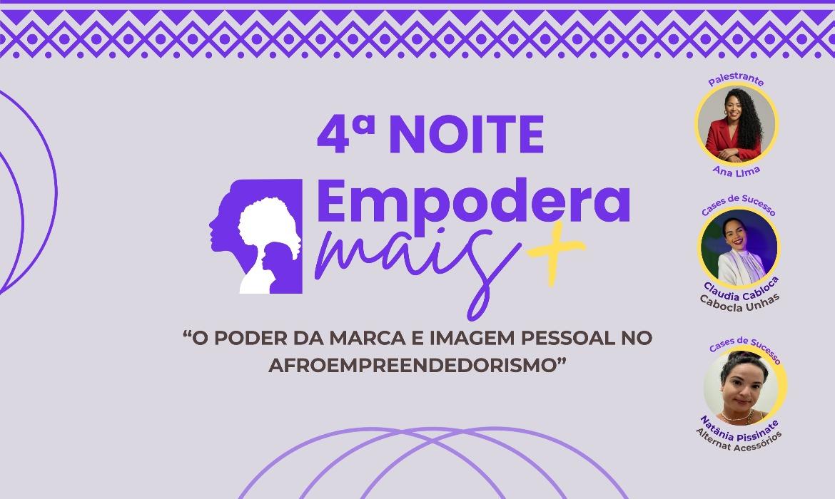 4ª edição da “Noite Empodera Mais” em celebração à Semana do Empreendedorismo Feminino acontece no dia 18