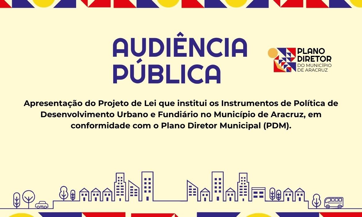 PDM: Audiência Pública para discutir o Projeto de Lei que institui os Instrumentos de Política de Desenvolvimento Urbano e Fundiário no município