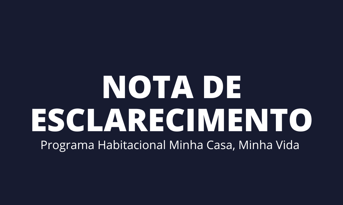 Nota de Esclarecimento: Programa Habitacional Minha Casa, Minha Vida
